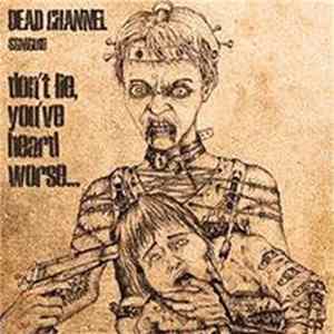 Dead Channel - Don't Lie, You've Heard Worse... FLAC album