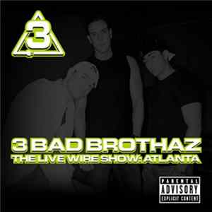 3 Bad Brothaz - The Live Wire Show: Atlanta FLAC album