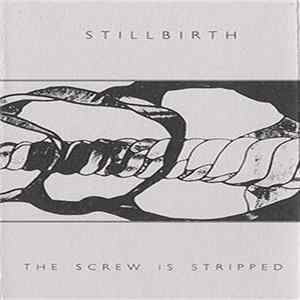 Stillbirth - The Screw Is Stripped FLAC album
