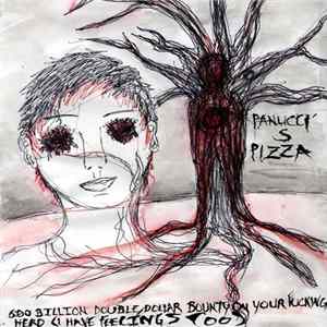 Panucci's Pizza - 600 Billion Double Dollar Bounty On Your Fucking Head (I Have Feelings Too) FLAC album