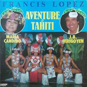 Francis Lopez, Maria Candido, J.B. Hirigoyen - Aventure À Tahiti FLAC album