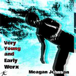 Meagan Johnson - Very Young And Early Werx FLAC album