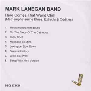 Mark Lanegan Band - Here Comes That Weird Chill (Methamphetamine Blues, Extras & Oddities) FLAC album