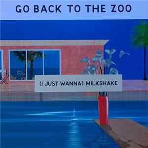 Go Back To The Zoo - (I Just Wanna) Milkshake FLAC album