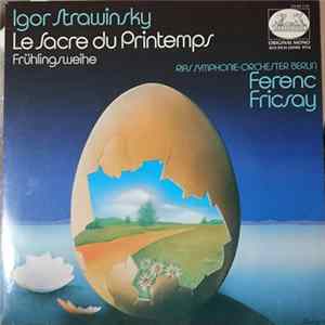 Igor Strawinsky - RIAS Symphonie-Orchester Berlin / Ferenc Fricsay - Le Sacre Du Printemps - Frühlingsweihe FLAC album