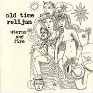 Old Time Relijun - Uterus And Fire FLAC album