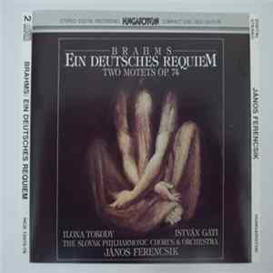 Brahms, Ilona Tokody, István Gáti, Slovak Philharmonic Chorus, Slovak Philharmonic Orchestra, János Ferencsik - Ein Deutsches Requiem - Two Motets Op.74 FLAC album