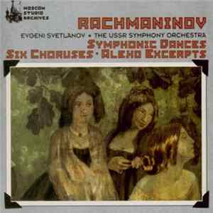 Rachmaninov, Evgeni Svetlanov, The USSR Symphony Orchestra - Symphonic Dances / Six Choruses / Aleko Excerpts FLAC album