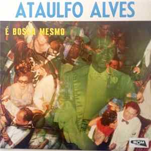 Ataulfo Alves - É Bossa Mesmo FLAC album