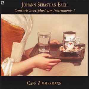 Johann Sebastian Bach - Café Zimmermann - Concerts Avec Plusieurs Instruments I FLAC album