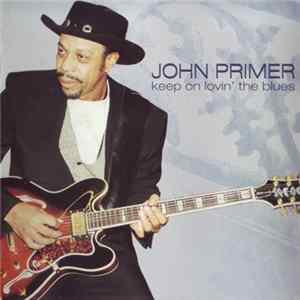 John Primer - Keep On Lovin' The Blues FLAC album