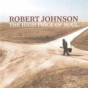 Robert Johnson - The High Price Of Soul FLAC album