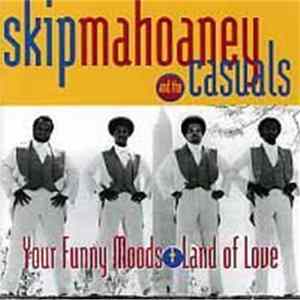 Skip Mahoney & The Casuals - Your Funny Moods + Land Of Love FLAC album
