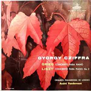 Grieg / Liszt - Cziffra With The Philharmonia Orchestra Conducted By Vandernoot - Gyorgy Cziffra - Grieg: Piano Concerto / Liszt: Piano Concerto No. 2 FLAC album