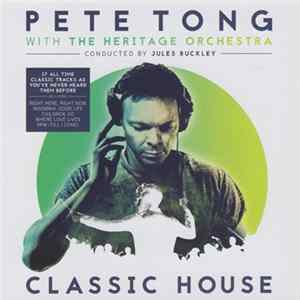 Pete Tong With The Heritage Orchestra Conducted By Jules Buckley - Classic House FLAC album