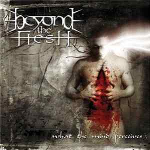 Beyond The Flesh - What The Mind Perceives FLAC album