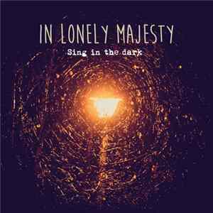 In Lonely Majesty - Sing In The Dark FLAC album