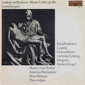 Ludwig van Beethoven - Hanne-Lore Kuhse, Annelies Burmeister, Peter Schreier, Theo Adam, Rundfunkchor Leipzig, Gewandhausorchester Leipzig , Dirigent Herbert Kegel - Messe C-Dur Op. 86 Gesamtausgabe FLAC album