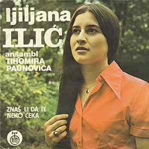 Ljiljana Ilić, Ansambl Tihomira Paunovića - Znaš Li Da Te Neko Čeka FLAC album