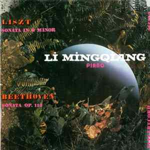 Liszt / Beethoven , Piano : Li Mingqiang - Sonata In B Minor / Sonata Op. 110 FLAC album