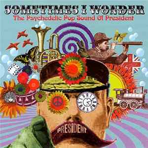 Various - Sometimes I Wonder (The Psychedelic Pop Sound Of President) FLAC album