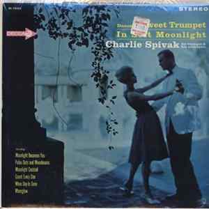 Charlie Spivak His Trumpet & His Orchestra - Dance To Sweet Trumpet In Soft Moonlight FLAC album