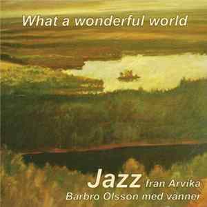 Barbro Olsson - What A Wonderful World - Jazz Från Arvika FLAC album
