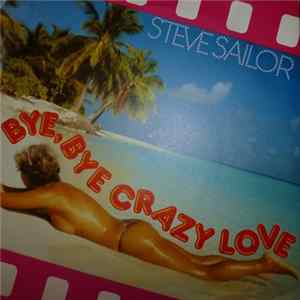 Steve Sailor - Bye, Bye Crazy Love / Memories FLAC album