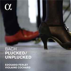 Edouard Ferlet, Violaine Cochard - Bach Plucked / Unplucked FLAC album