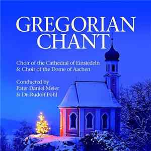 Choir Of The Cathedral Of Einsiedeln & Choir Of The Dome Of Aachen Conducted By Pater Daniel Meier & Dr. Rudolf Pohl - Gregorian Chant FLAC album