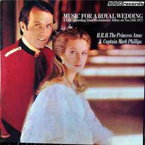 Various - Music For A Royal Wedding: From The Marriage Of Her Royal Highness The Princess Anne And Captain Mark Phillips At Westminster Abbey, Wednesday, November 14th, 1973 FLAC album