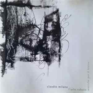 Claudio Milano - L'Urlo Rubato, Musiche Per Il Teatro FLAC album