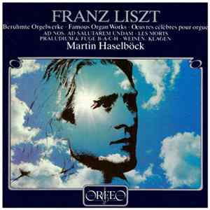 Franz Liszt - Martin Haselböck - Berühmte Orgelwerke = Famous Organ Works = Oeuvres Célèbres Pour Orgue FLAC album