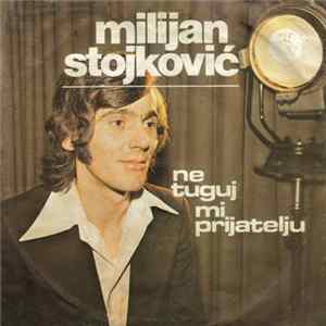 Milijan Stojković - Ne Tuguj Mi Prijatelju FLAC album