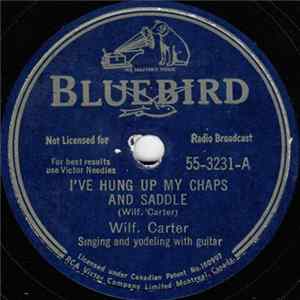Wilf Carter - I've Hung Up My Chaps And Saddle / Memories Bring Heartaches To Me FLAC album