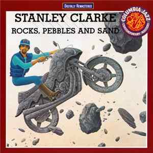Stanley Clarke - Rocks, Pebbles And Sand FLAC album