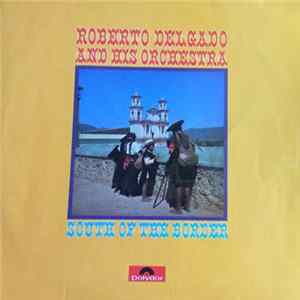 Roberto Delgado And His Orchestra - South Of The Border FLAC album