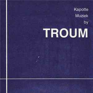 Troum - Kapotte Muziek By Troum FLAC album
