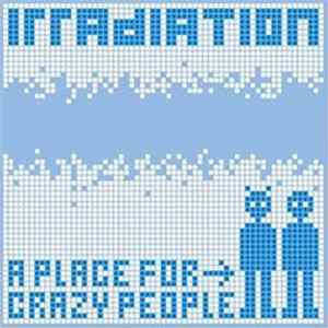 Irradiation - A Place For Crazy People FLAC album