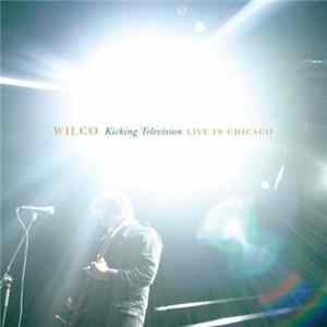 Wilco - Kicking Television: Live In Chicago FLAC album