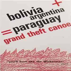 Grand Theft Canoe - Bolivia + Argentina = Paraguay FLAC album