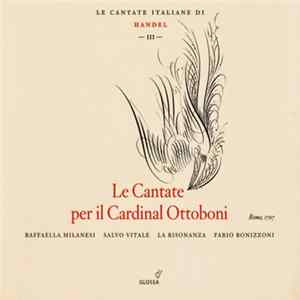 Handel - Raffaella Milanesi, Salvo Vitale, La Risonanza, Fabio Bonizzoni - Le Cantate Per Il Cardinal Ottoboni FLAC album
