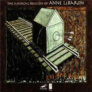 Anne LeBaron - The Musical Railism Of Anne LeBaron FLAC album