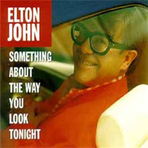 Elton John - Something About The Way You Look Tonight FLAC album