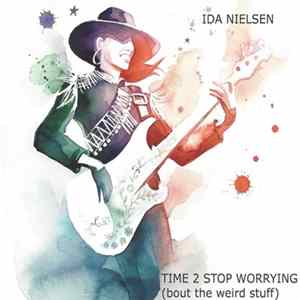 Ida Nielsen - Time 2 Stop Worrying ('bout The Weird Stuff) FLAC album