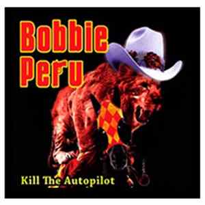 Bobbie Peru - Kill The Autopilot FLAC album