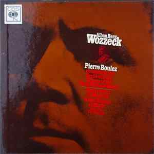 Alban Berg – Pierre Boulez Conducting The Orchestra And The Chorus of the Paris National Opera / Walter Berry, Isabel Strauss, Fritz Uhl, Carl Doench - Wozzeck FLAC album