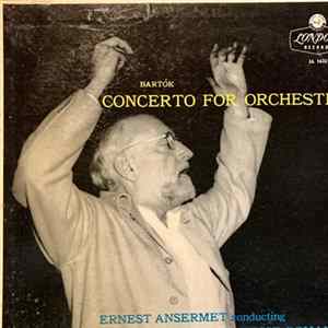 Bartók - Ernest Ansermet Conducting L'Orchestre De La Suisse Romande - Concerto For Orchestra FLAC album