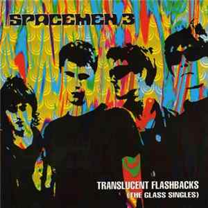 Spacemen 3 - Translucent Flashbacks (The Glass Singles) FLAC album