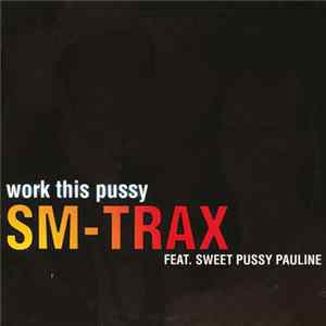 SM-Trax Feat. Sweet Pussy Pauline - Work This Pussy FLAC album